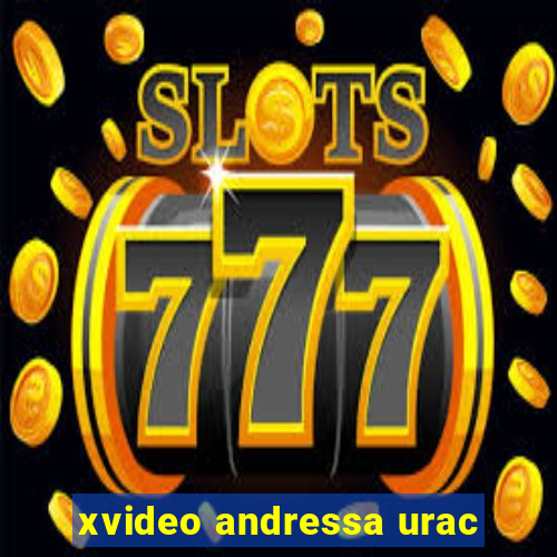 xvideo andressa urac